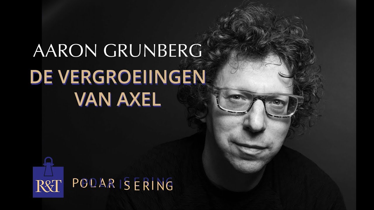 De vergroeingen van Axel - Aaron Grunberg over polarisering