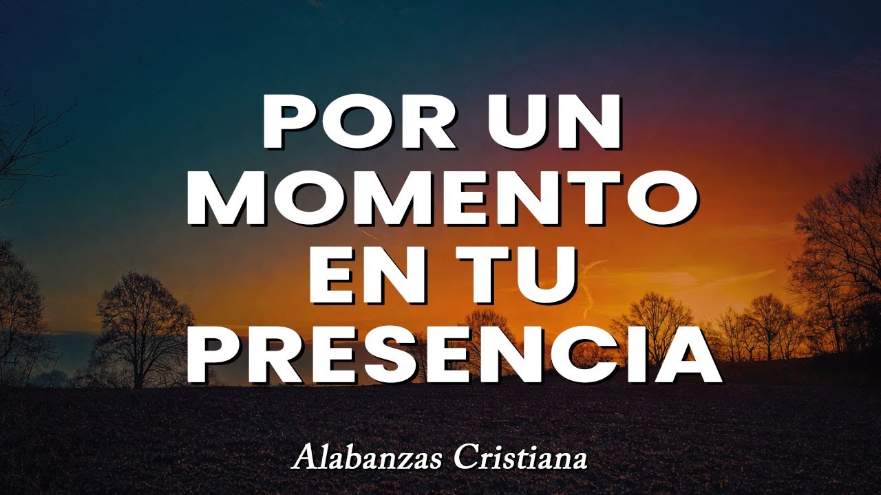 POR UN MOMENTO EN TU PRESENCIA 🛐 Himnos de Adoracion - Musica Cristiana - Alabanza Adoracion