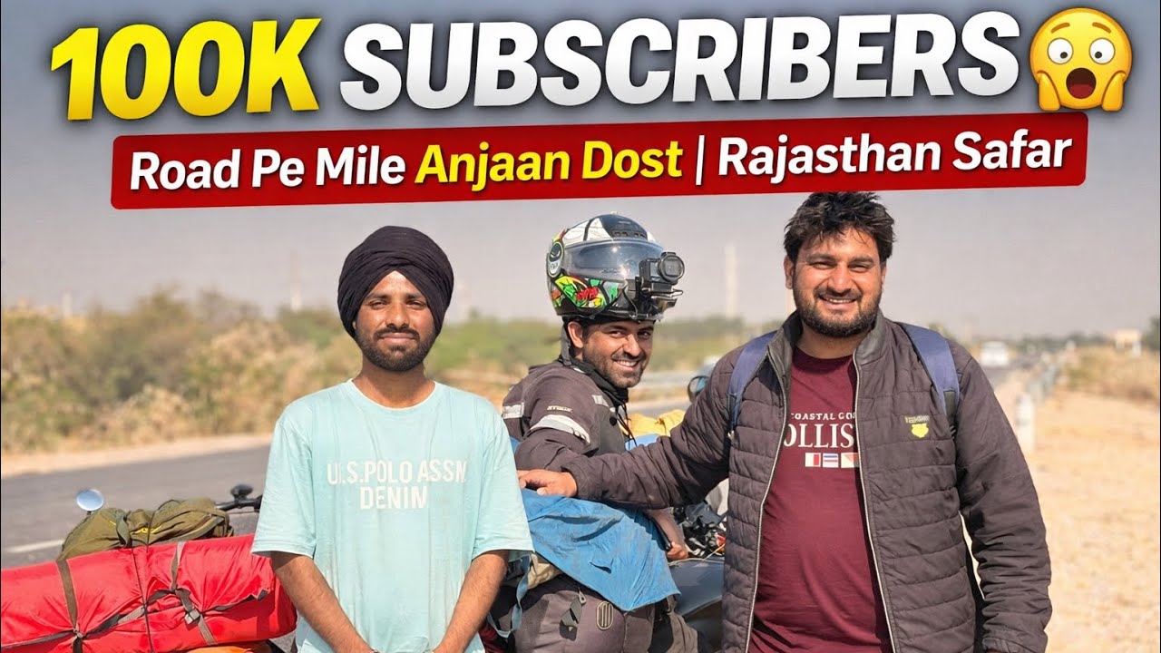 100K Subscribers 😱 Road Pe Mile Anjaan Dost | Rajasthan Safar