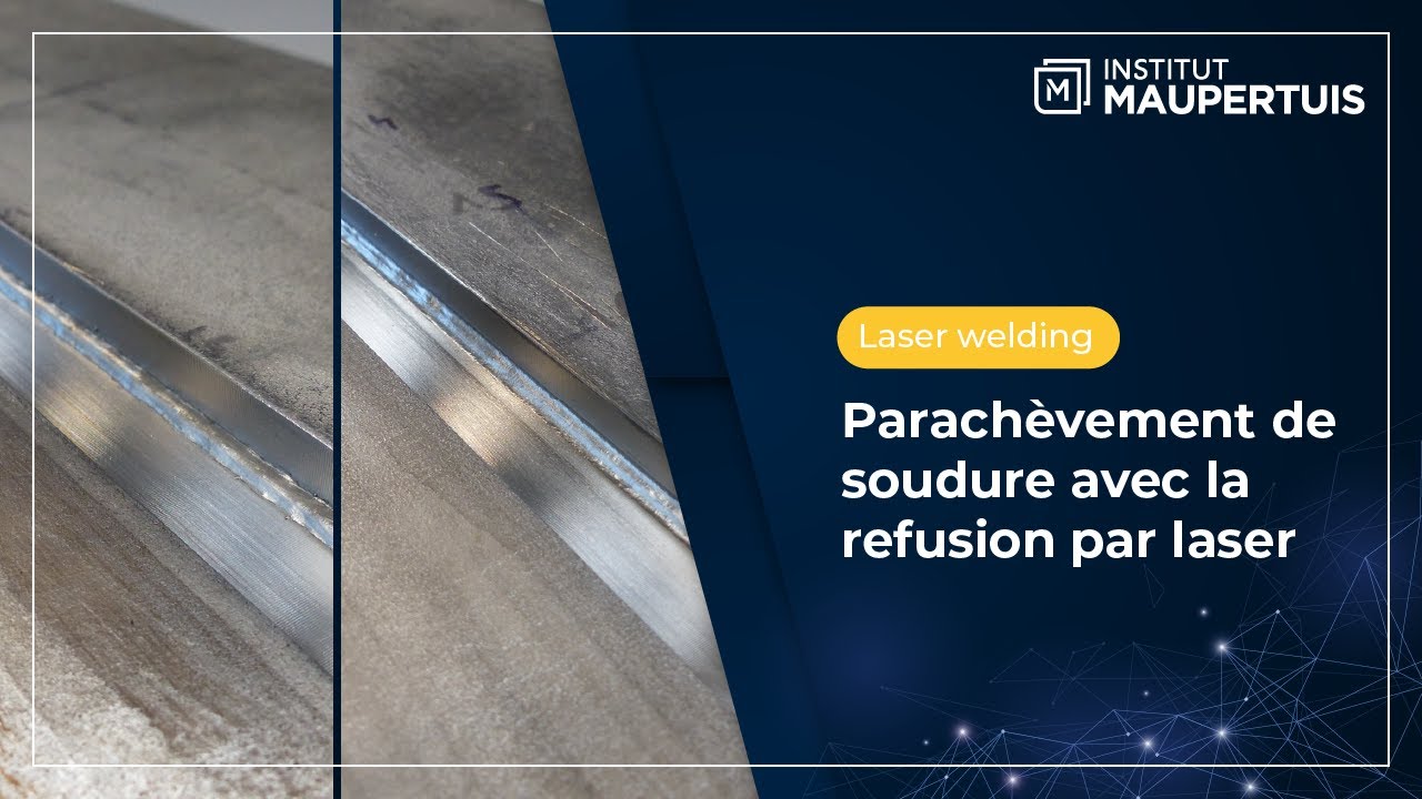 Parachèvement de soudure avec la refusion par laser - Institut Maupertuis