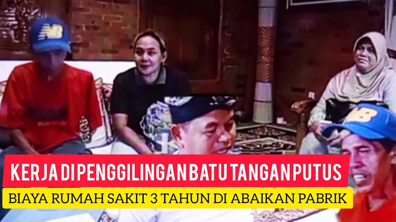 KERJA DI PENGGILINGAN BATU TANGAN PUTUS|BIAYA RUMAH SAKIT 3 TAHUN DI ABAIKAN PABRIK.