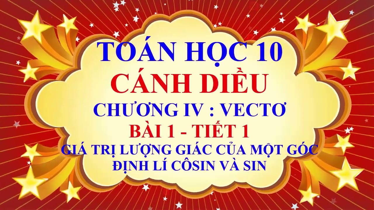 Toán học lớp 10 - Cánh Diều - Chương 4 - Bài 1 - Giá trị lượng giác | Định lí Côsin và Sin - Tiết 1