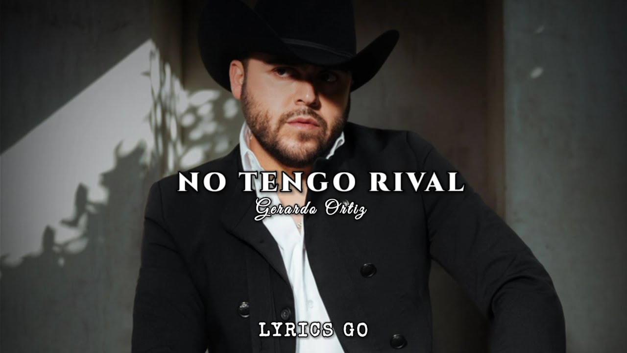 No Tengo Rival - Gerardo Ortiz (LETRA)