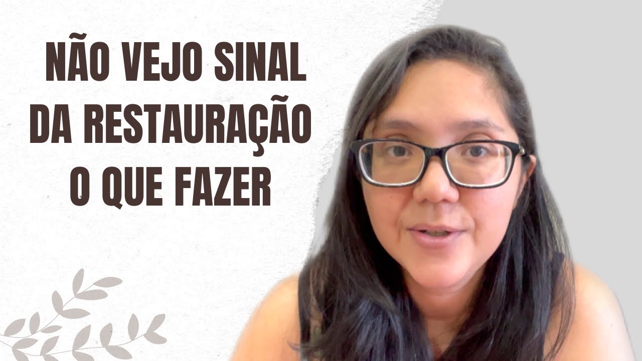 NÃO VEJO SINAL DE RESTAURAÇÃO O QUE FAZER