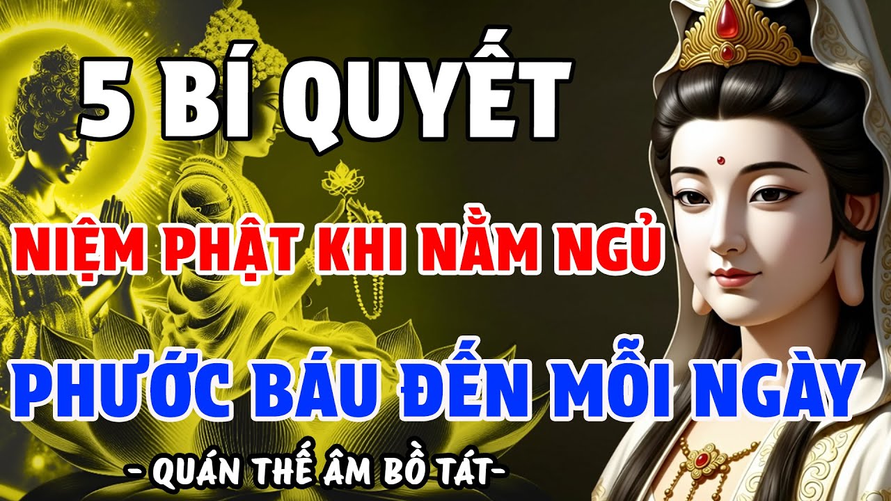 5 BÍ QUYẾT NIỆM PHẬT KHI NẰM NGỦ, PHƯỚC BÁU ĐẾN MỖI NGÀY, CON CHÁU HƯỞNG PHÚC LỚN| QUÁN ÂM BỒ TÁT