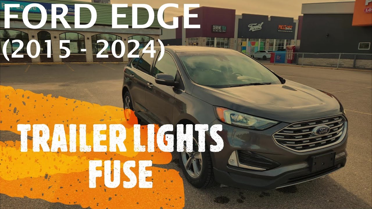 Ford Edge -  TRAILER LIGHTS FUSE LOCATION (2015 - 2024)