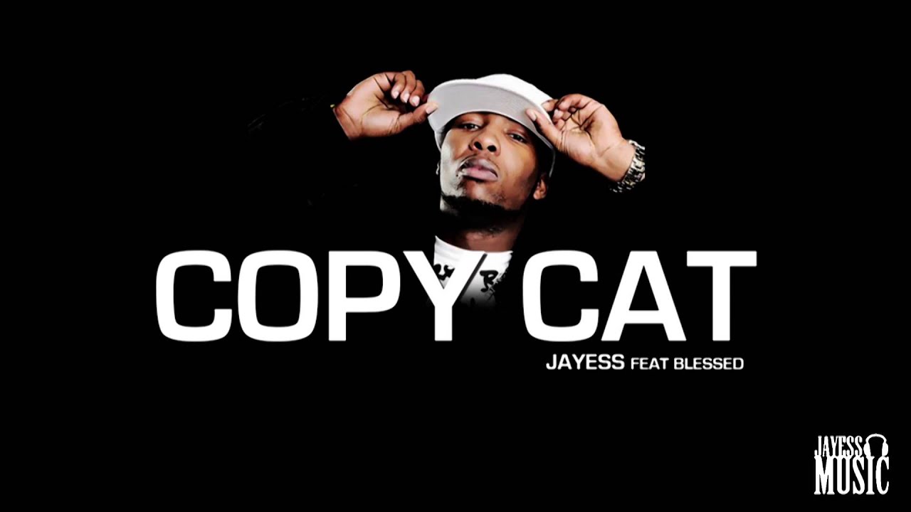 JayEss - COPY CAT feat Blessed [New 2013 CDQ]