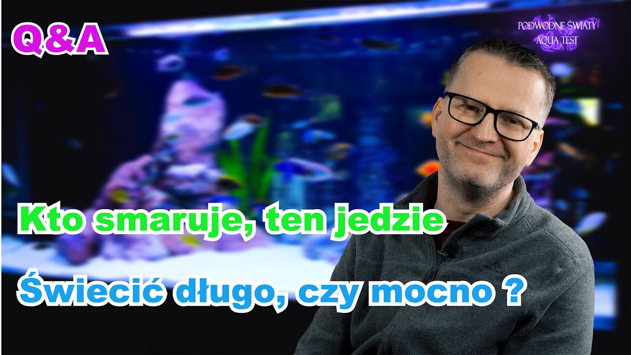 Q&A 12. Kto smaruje, ten jedzie. Świecić długo, czy mocno ?