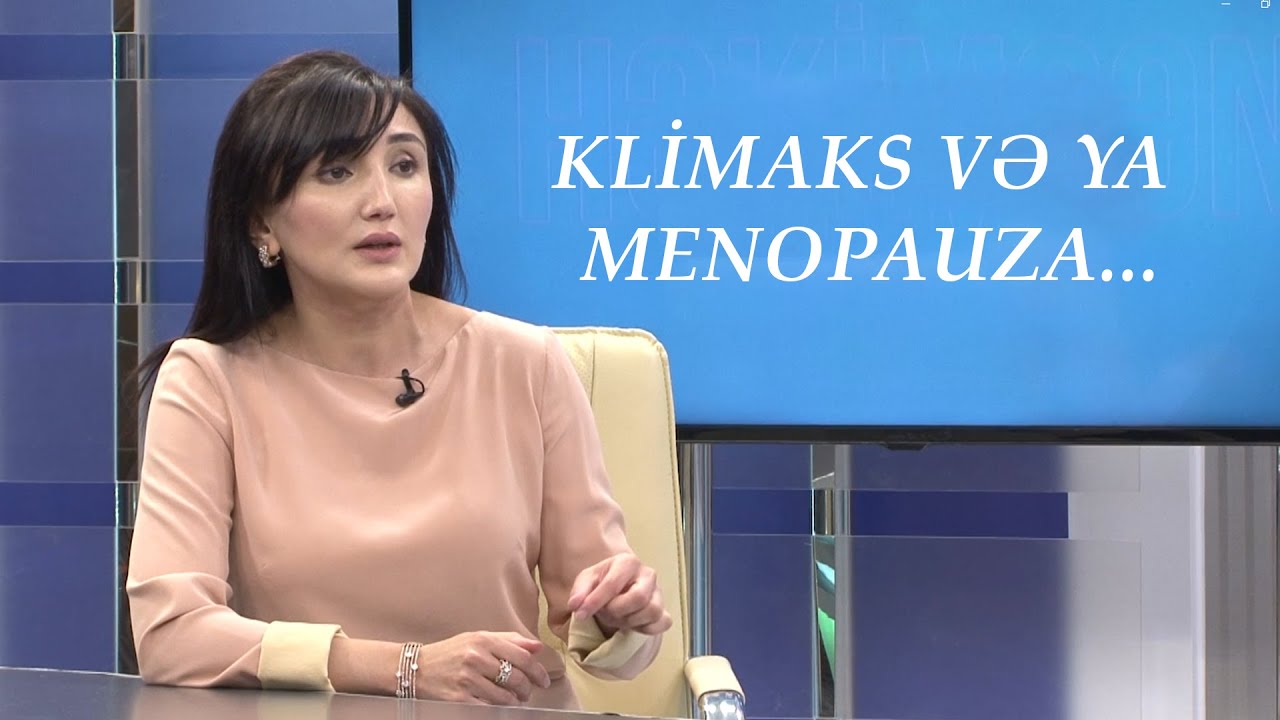 Klimaks və ya menopauza Mehriban Musayeva, t.ü.f.d,ginekoloq