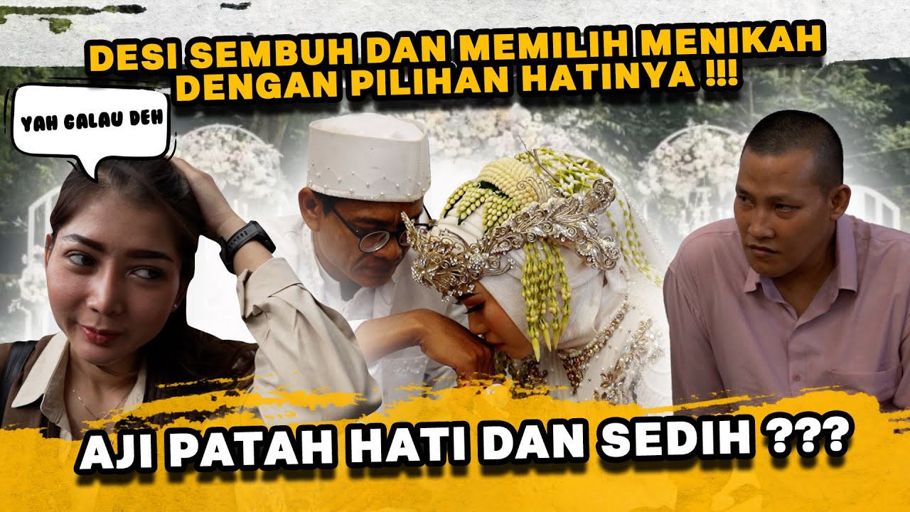 AJI PATAH HATI, DESI MENIKAH DENGAN PILIHAN HATINYA !!!