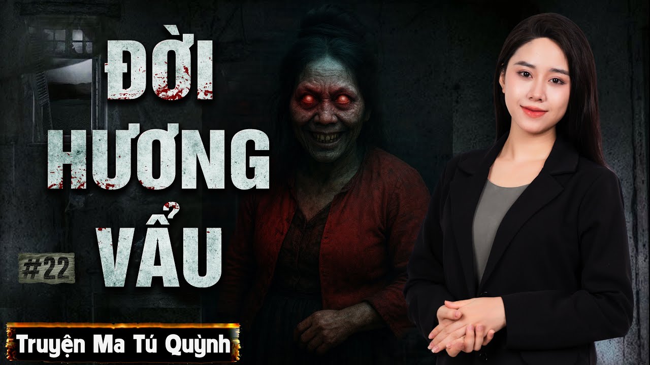 Truyện Ma Tú Quỳnh - Tập 22: Đời Hương Vẩu #podcast #truyenma