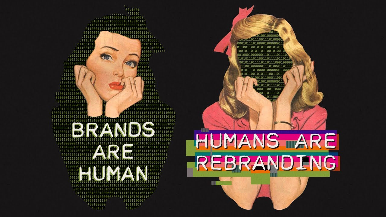 Brands are Human and Humans are Rebranding