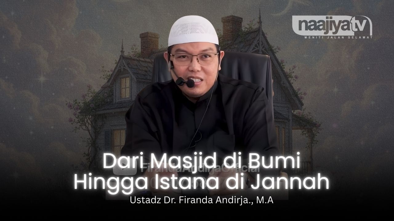 DARI MASJID DI BUMI HINGGA KE JANNAH - Ustadz Dr. Firanda Andirja., M.A