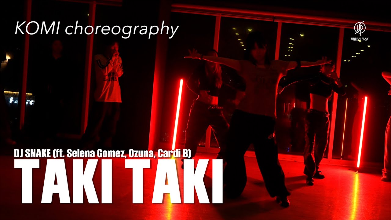 TAKI TAKI - DJ Snake (ft. Selena Gomez,Ozuna,Cardi B) / KOMI Choreography / Urban Play Dance Academy