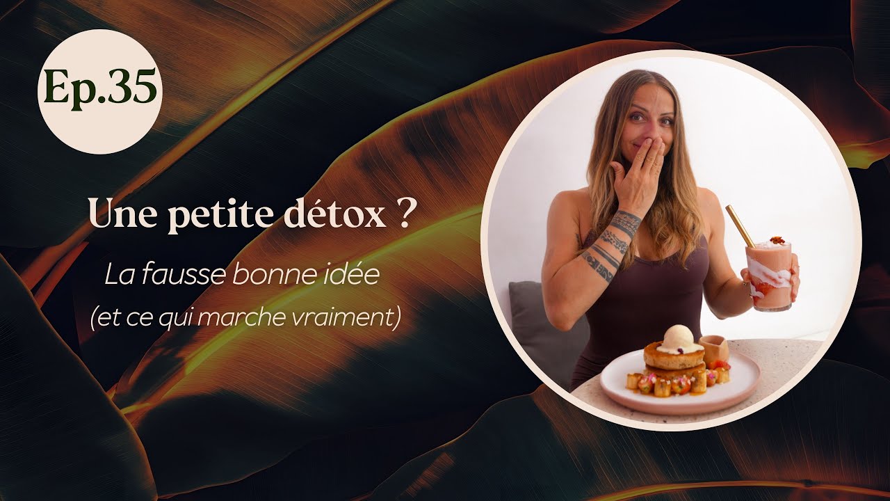 EP.35 - Détox après les fêtes : pourquoi ton corps n’en a pas besoin (et quoi faire à la place)