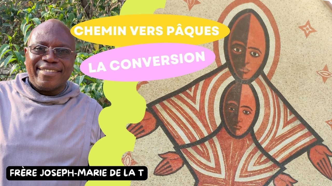 La conversion (petite méditation pour le Carême) Fr Joseph-Marie de la Trinité