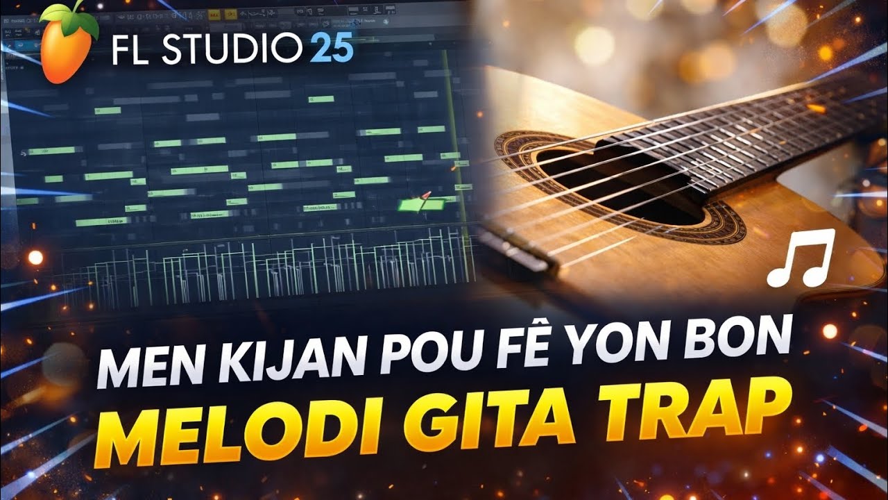 Men kijan pou fè yon bon MELODI GITA TRAP | Tutorial FL Studio 25