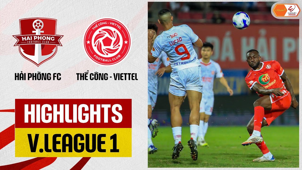 Highlights: Hải Phòng - Thể Công-Viettel | Hiệp 2 gay cấn, ăn miếng trả miếng cực căng
