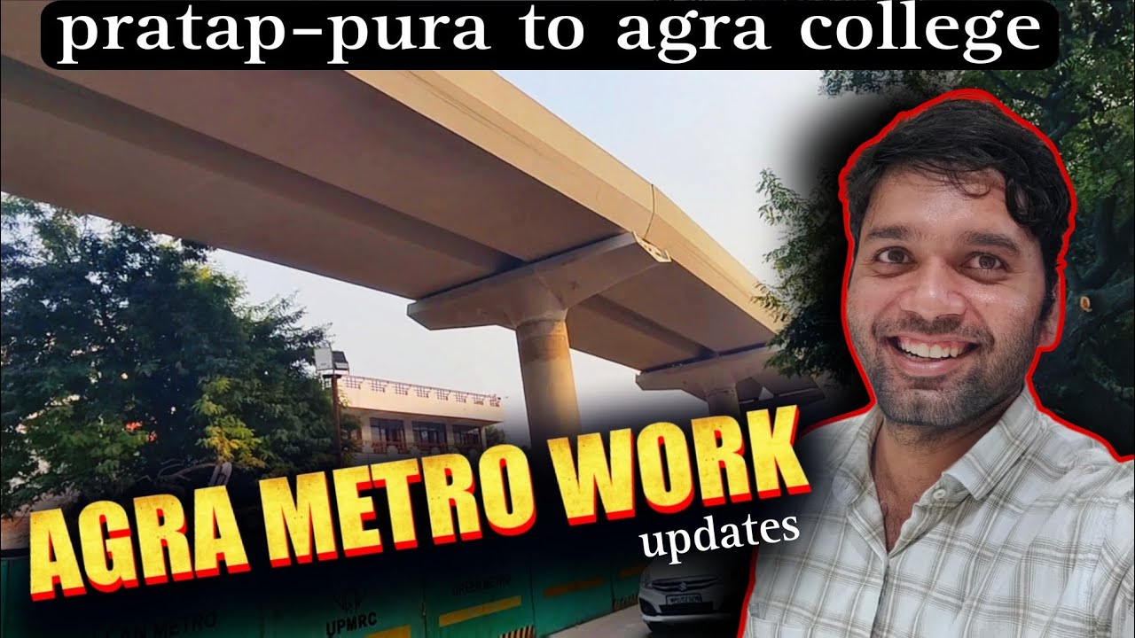 Agra metro| pratap - pura to agra college metro work| agra metro work updates 