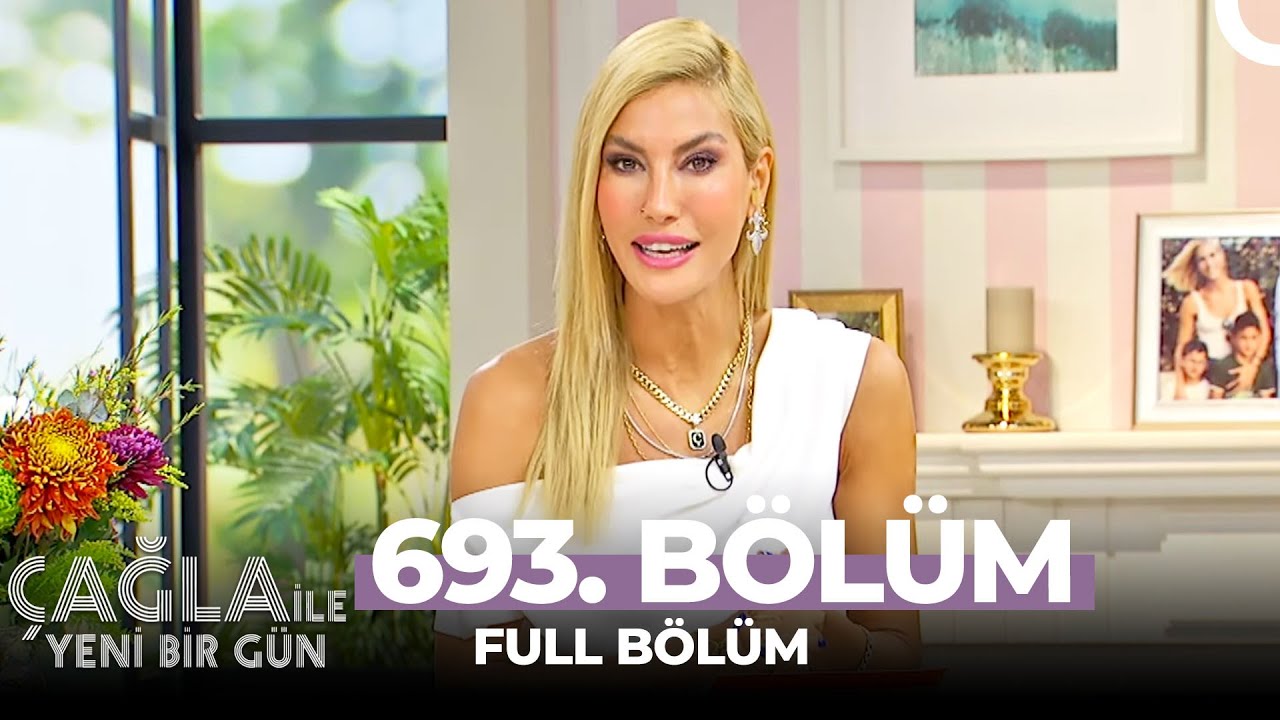 Çağla İle Yeni Bir Gün 693. Bölüm