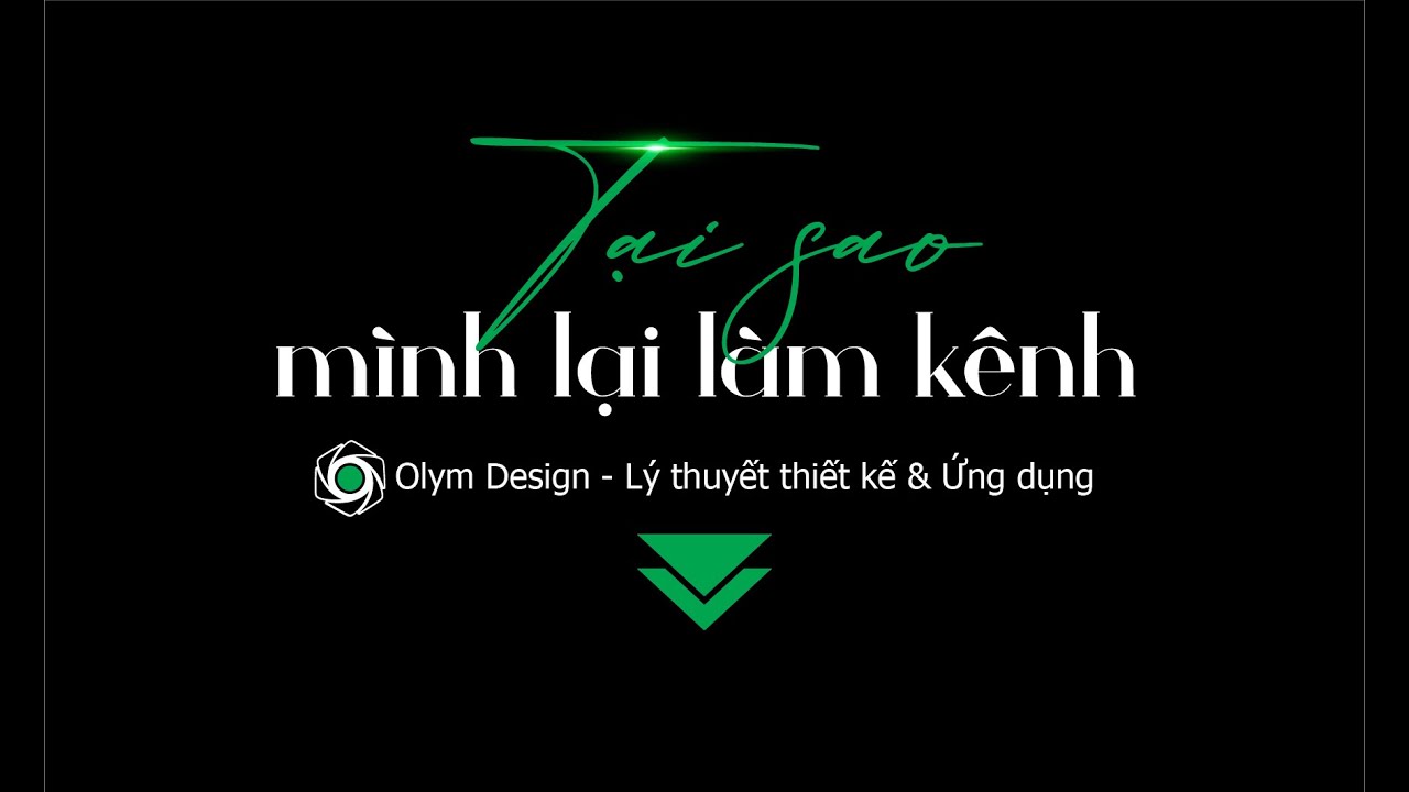Tại sao m&igrave;nh lại tạo k&ecirc;nh Olym Design?