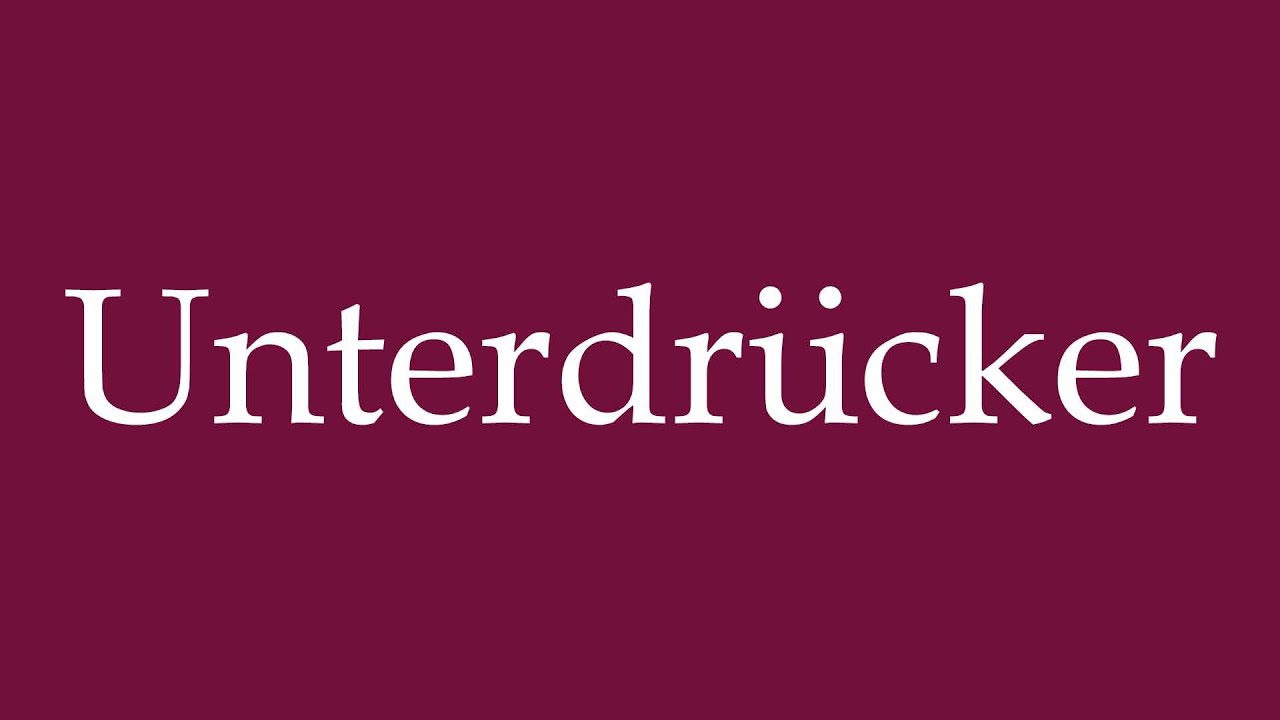 How to Pronounce ''Unterdr&uuml;cker'' (Oppressor) Correctly in German