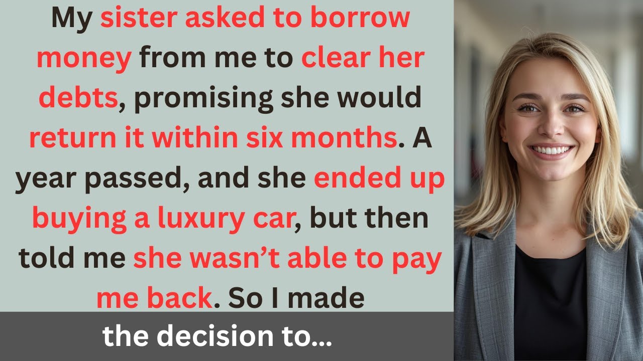 I Lent My Sister Thousands to Pay Her Debts… Then I Found Out She Bought a Luxury Car!
