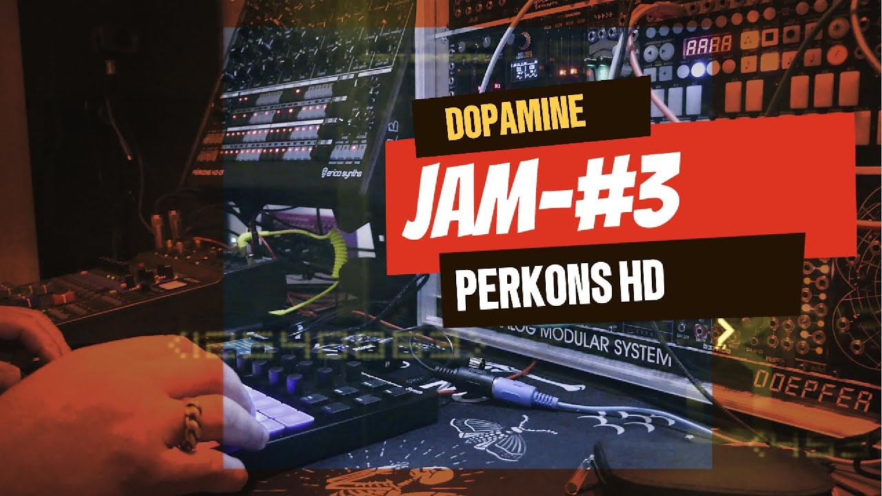 Perkons HD - Dopamine/jam#3