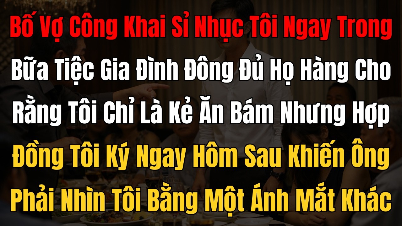 Bị bố vợ gọi là “kẻ ăn bám” giữa bàn tiệc, chàng rể làm gì để lật ngược thế cờ?