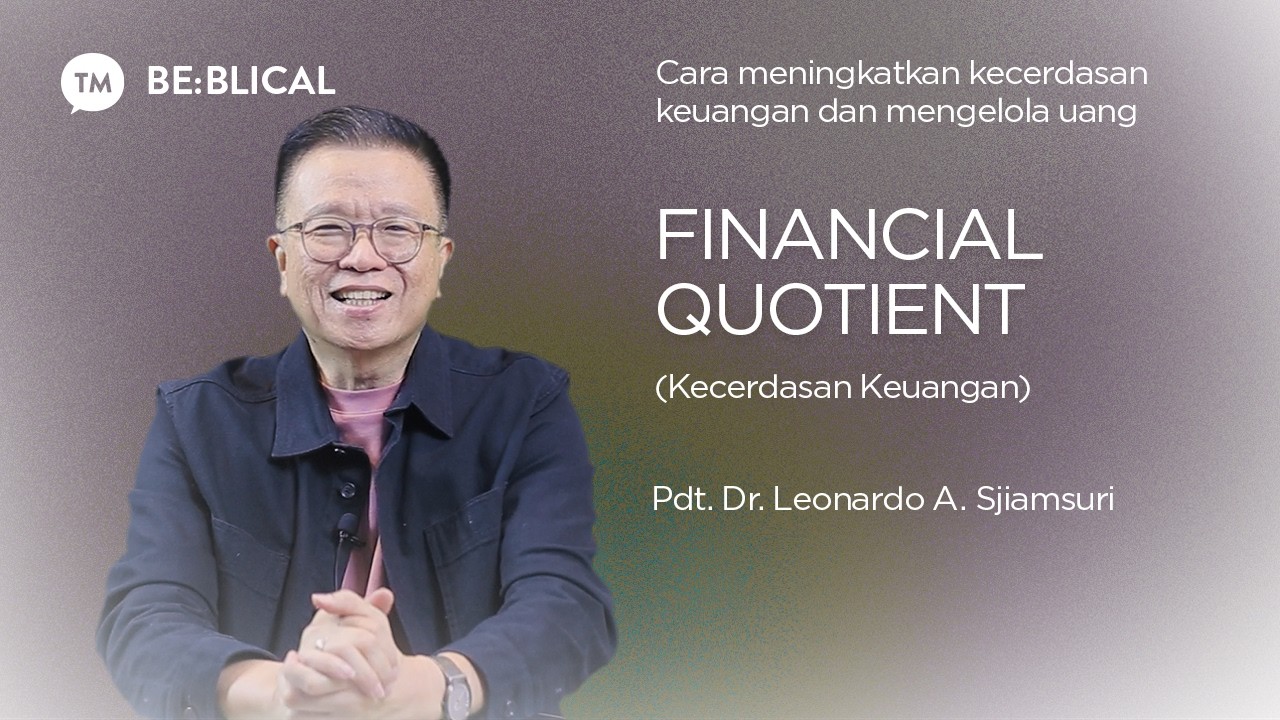 BE:BLICAL | KECERDASAN KEUANGAN | Pdt. Dr. Leonardo A. Sjiamsuri, M.B.A.