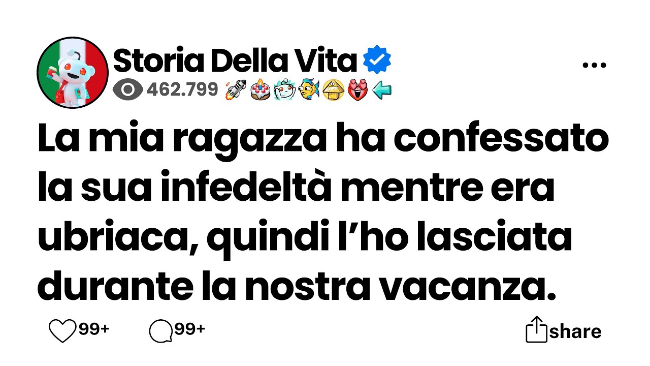 La mia ragazza ha confessato la sua infedeltà mentre era ubriaca, quindi l'ho lasciata durante la...