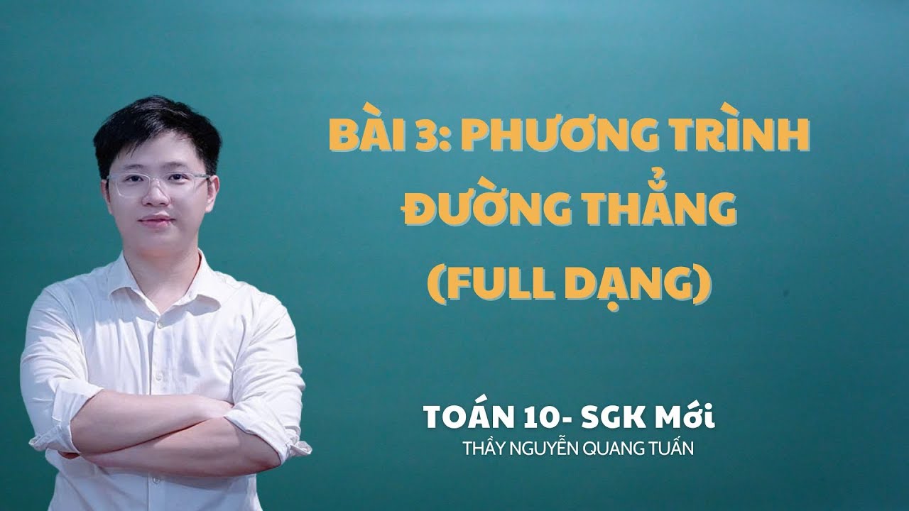[TOÁN 10 SÁCH MỚI]-BÀI 3: PHƯƠNG TRÌNH ĐƯỜNG THẲNG (FULL DẠNG)