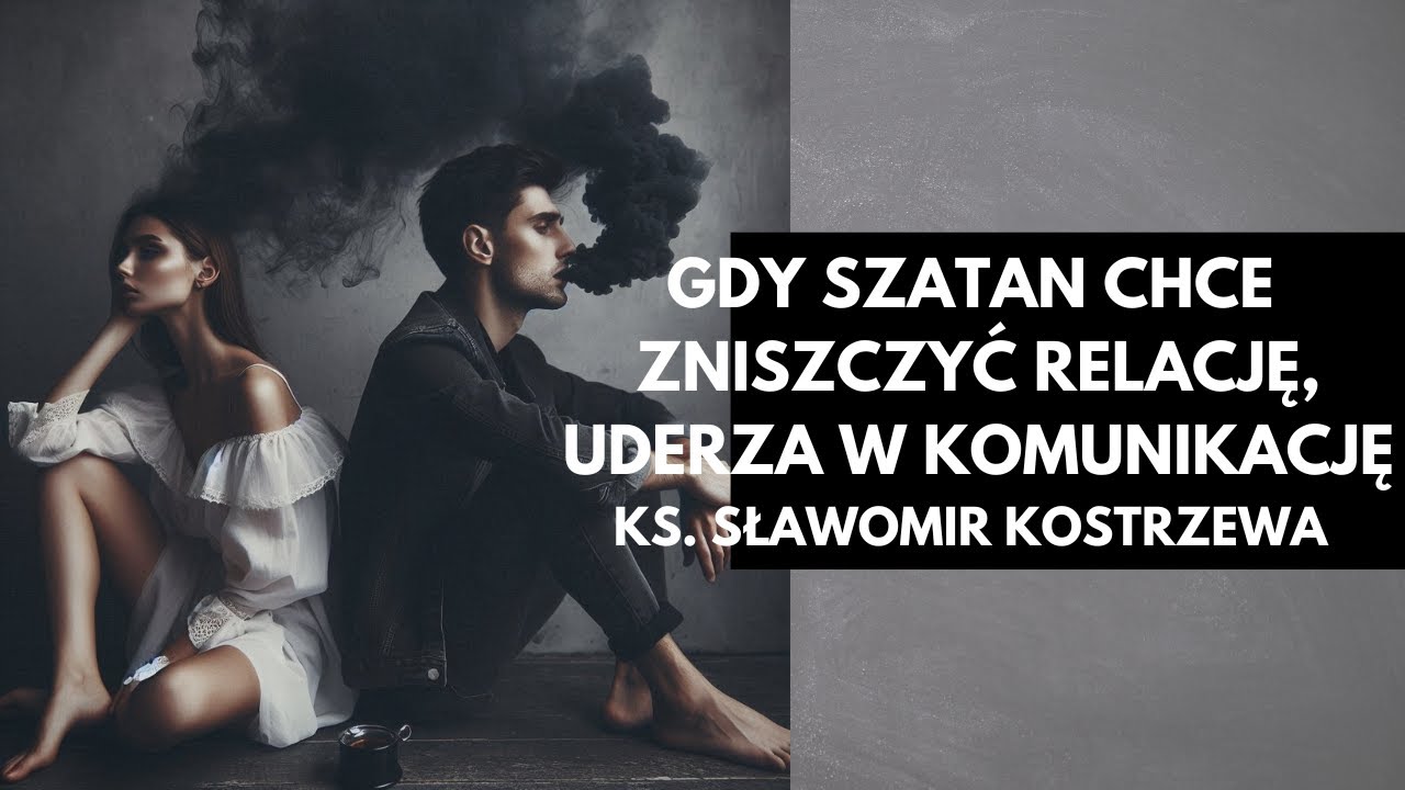 Gdy szatan chce zniszczyć relację, uderza w komunikację - ks. Sławomir Kostrzewa