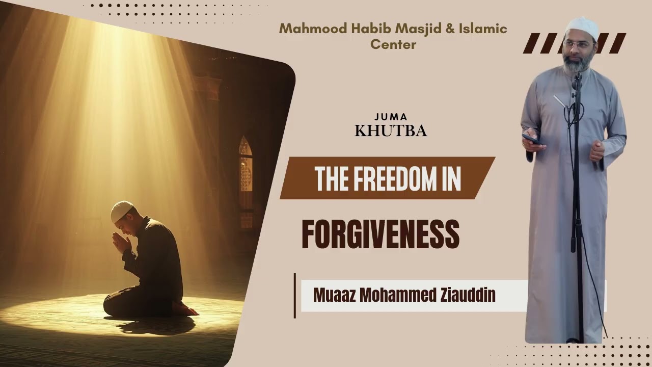 Juma Khutba: The freedom in forgiveness by Muaaz Mohammed Ziauddin