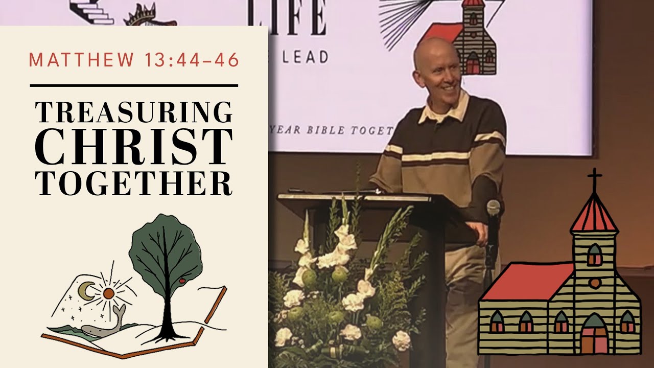 Matthew 13:44–46 - The Book We Read, The Lives We Lead: Treasuring Christ Together -  01/25/2026