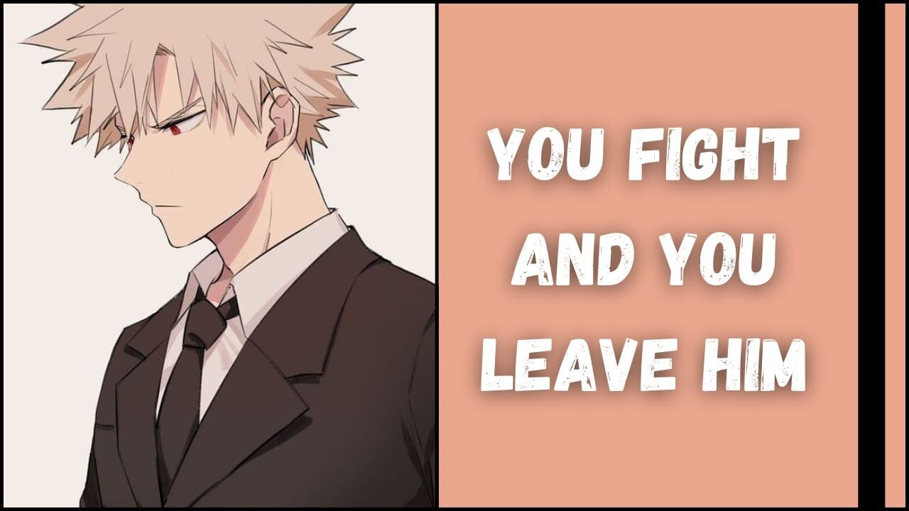 You fight and you leave him | Bakugou x listener | MHA ASMR
