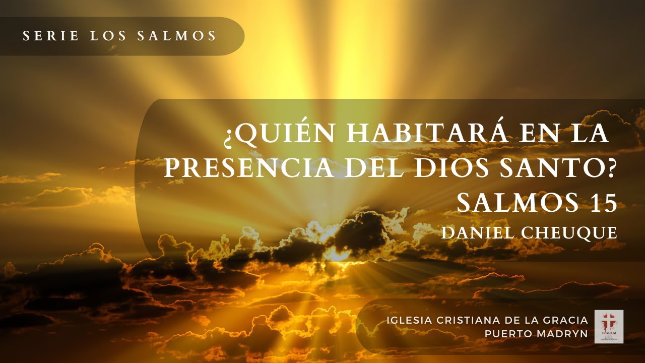 ¿QUIÉN HABITARÁ EN LA  PRESENCIA DEL DIOS SANTO - SALMOS 15 | Daniel Cheuque