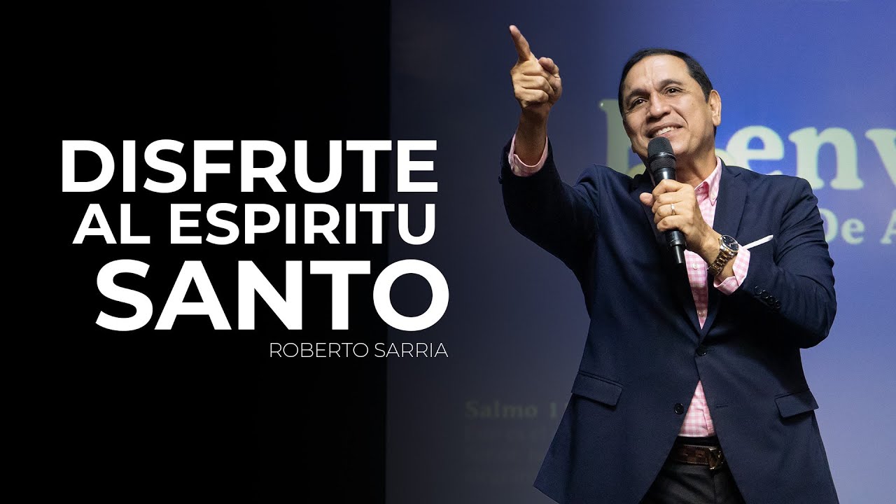 Disfrute Al Espíritu Santo | Roberto Sarria