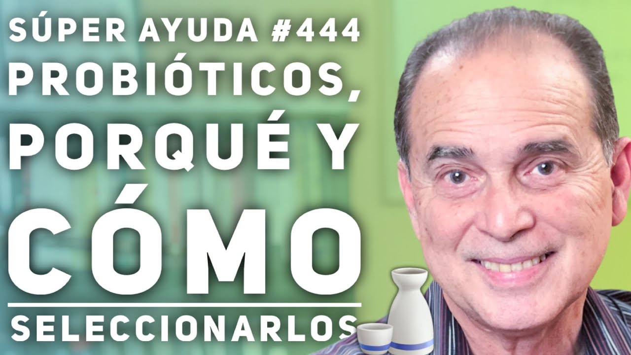 SÚPER AYUDA #444 Probióticos, Porqué y Cómo Seleccionarlos