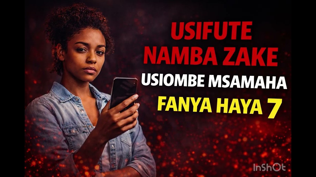 Usifute Namba Zake Wala Usiombe Msamaha – Hatua 7 Zitakazomfanya Akutafute Mwenyewe