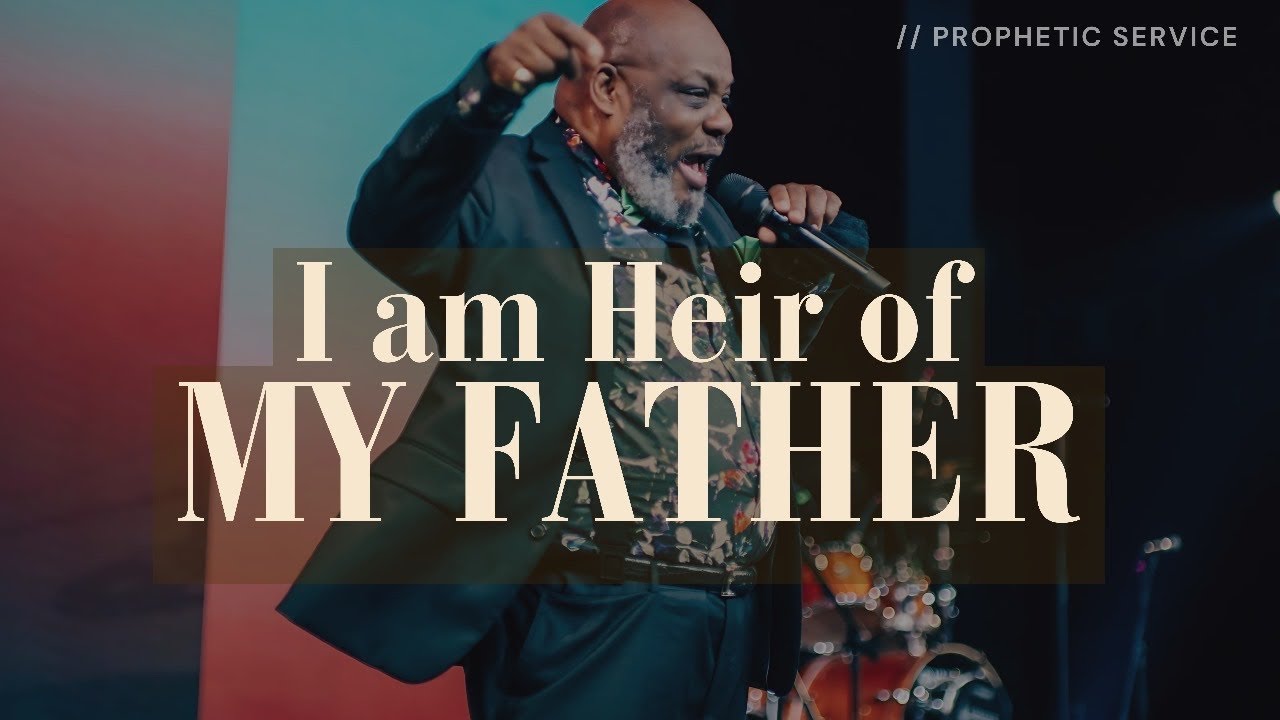 I AM HEIR OF MY FATHER // PROPHETIC SERVICE // APOSTLE GERSHEN