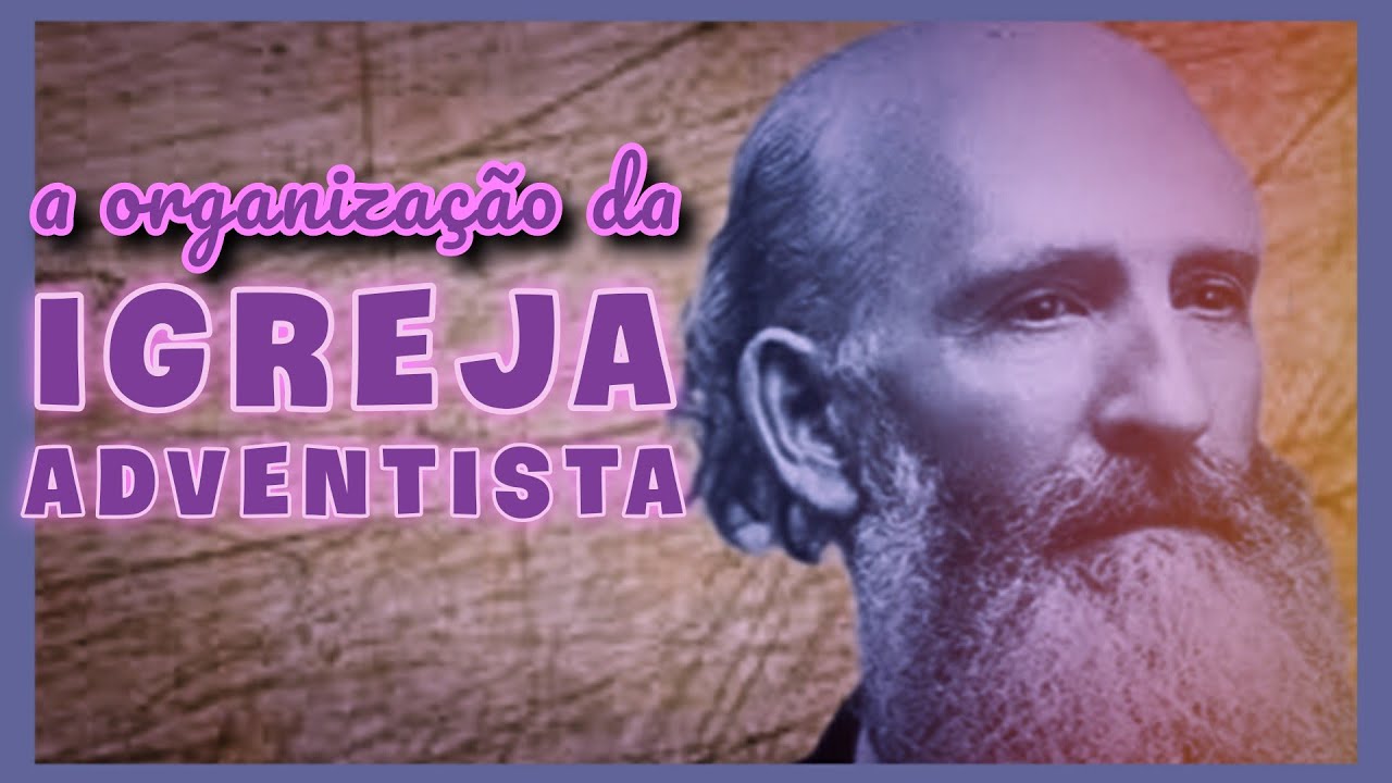 A organização da Igreja Adventista