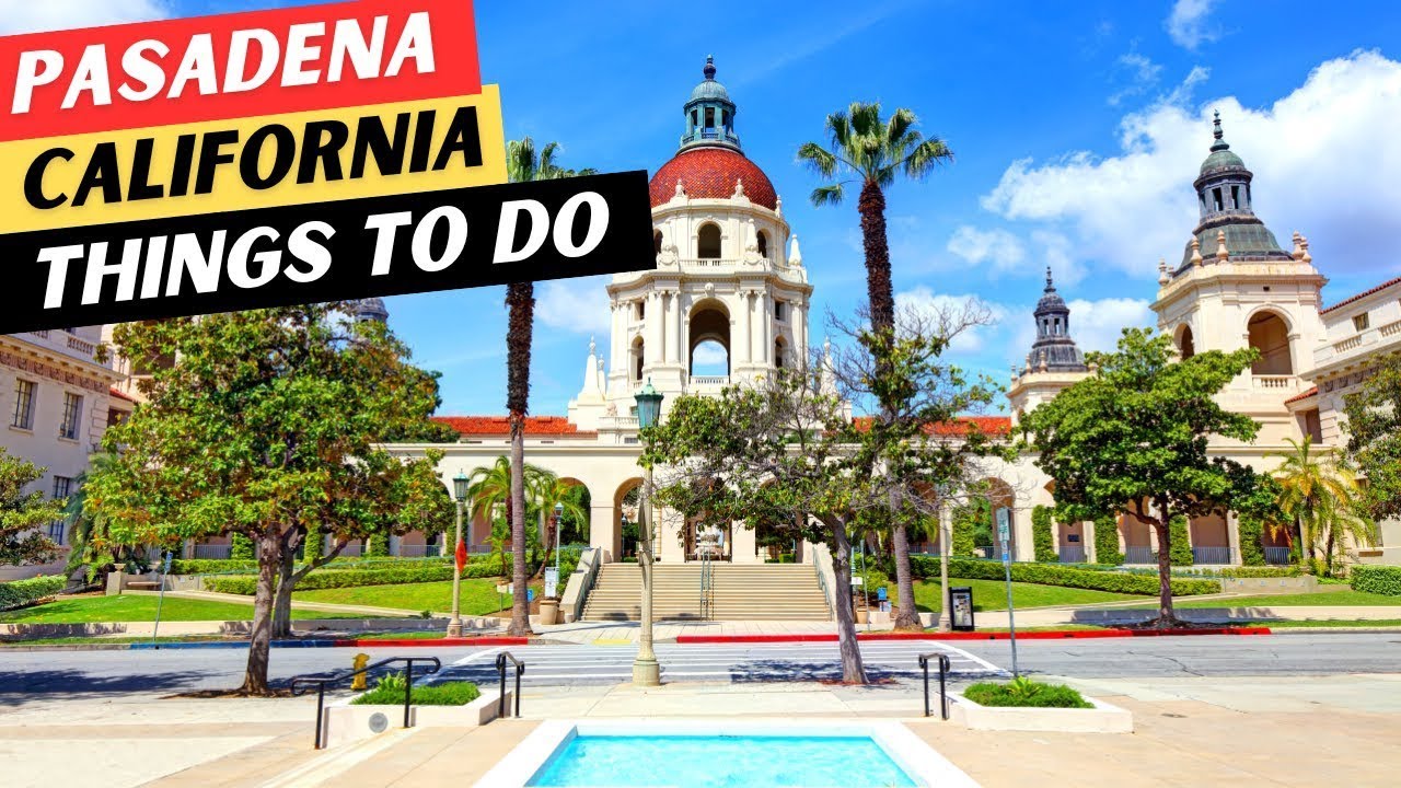 The 20 BEST Things To Do In Pasadena, California