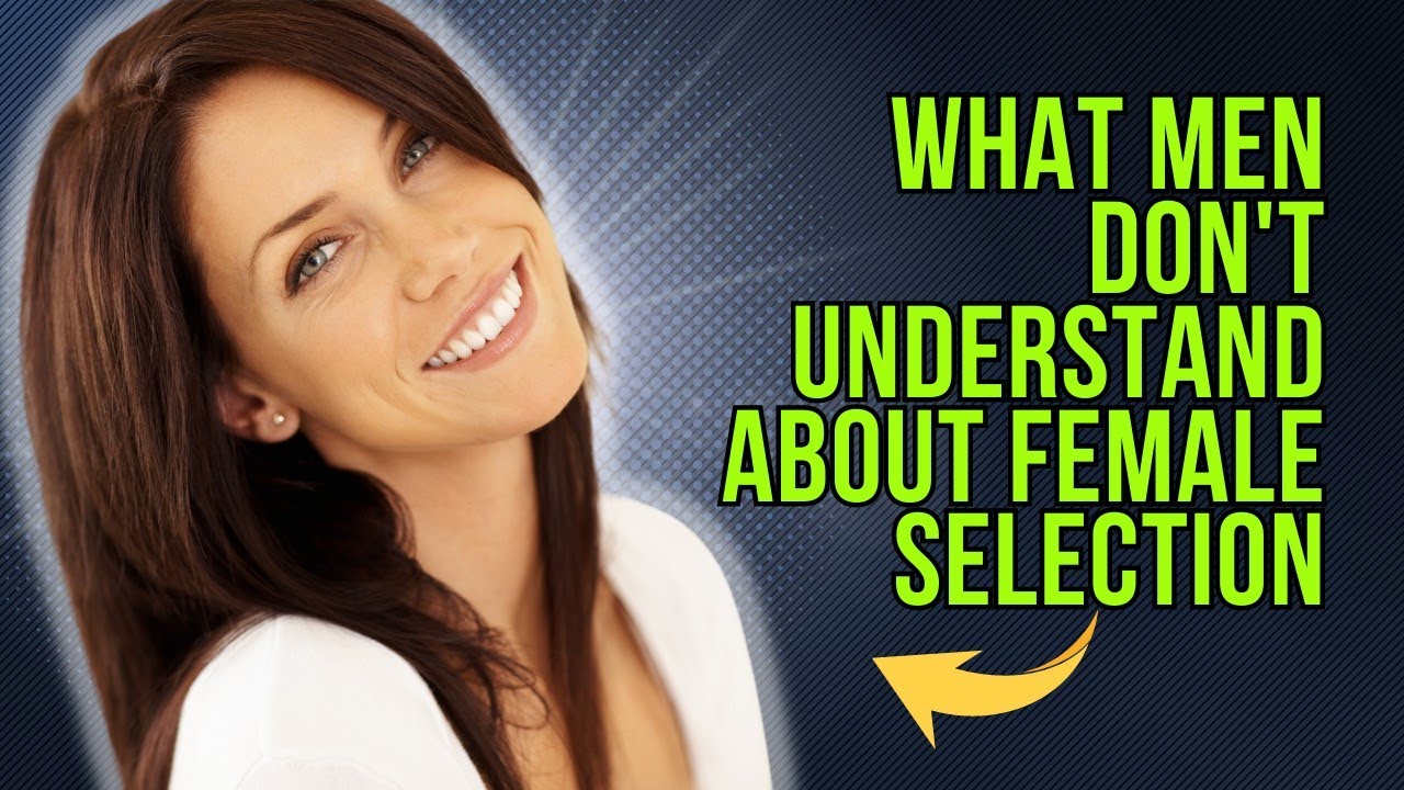 What Men DON'T UNDERSTAND About FEMALE SELECTION | what being high value does and does not get you