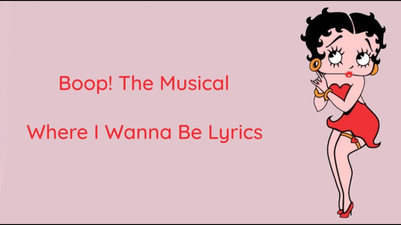 Where I Wanna Be - Boop! The Musical LYRICS
