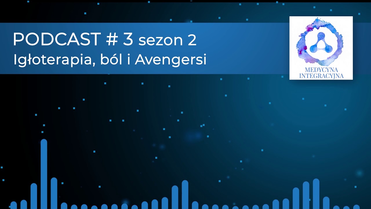 Medycyna Integracyjna - Igłoterapia, b&oacute;l i Avengersi - Sezon 2 Podcast #3