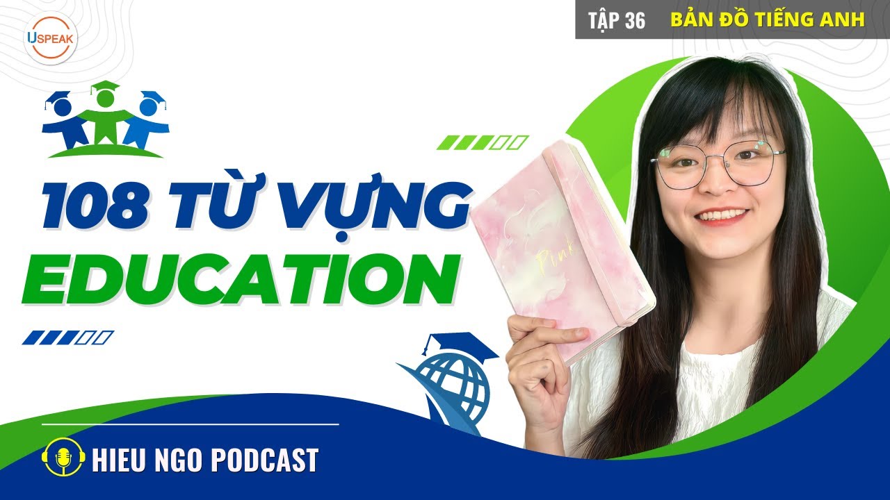 108 TỪ VỰNG TIẾNG ANH ĐƠN GIẢN CHỦ ĐỀ EDUCATION (GIÁO DỤC) | Học từ vựng Tiếng Anh theo chủ đề