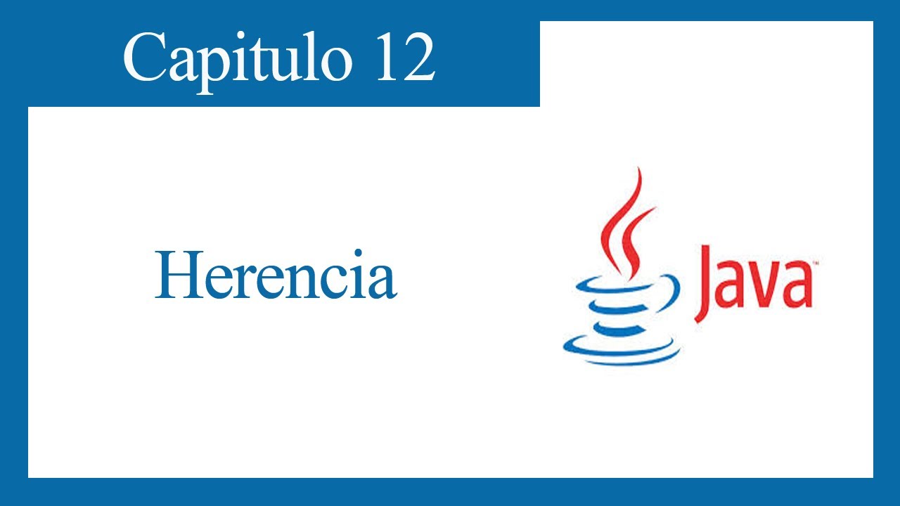 TUTORIAL JAVA CAPITULO 12: HERENCIA