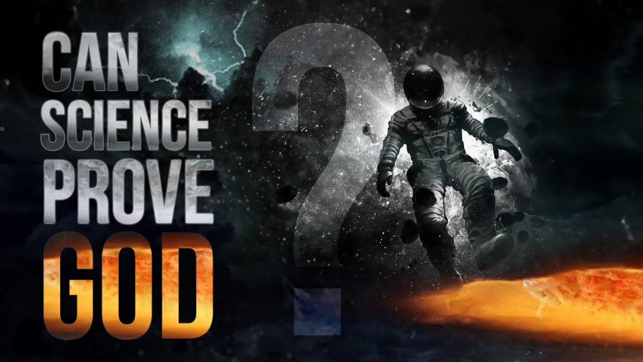 Can Science Prove The Existence Of God?