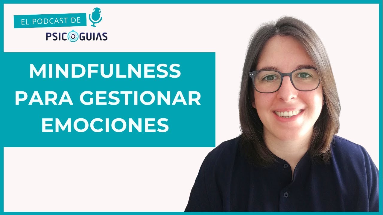Cómo Regular y Gestionar Emociones Con Mindfulness